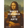 Breve história da Arte: Um guia de bolso para os principais gêneros, obras, temas e técnicas